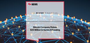 Bitcoin Company River Raises $35 Million In Series B Funding