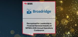 Broadridge Recognized for Leadership in Financial Services Industry at SIFMA's 50th Annual Operations Conference