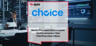 Choice Names Payments Sector Leader David Lamoureux New Chief Executive Officer
