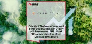 Clarity AI: Only 4% of “Sustainable” Investment Funds Would Automatically Comply with Requirements of US, UK and EU Regulatory Investment Fund Label and Naming Rules