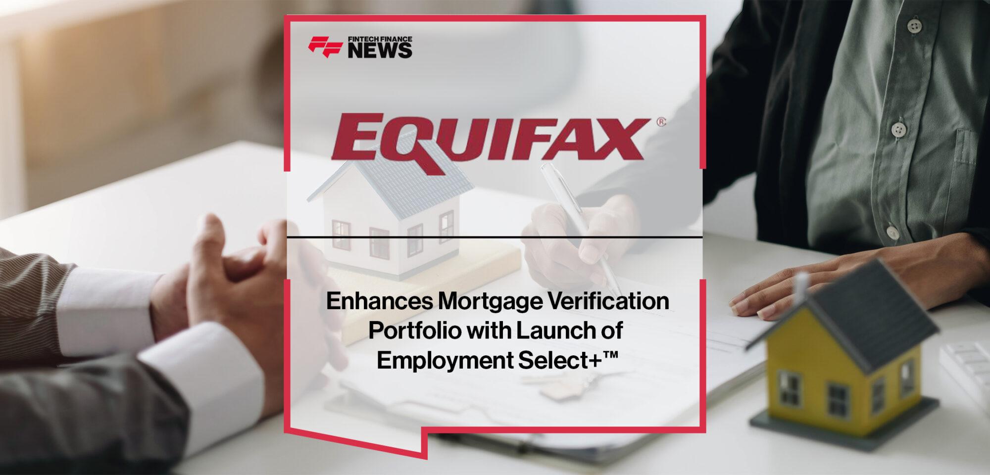 Equifax Enhances Mortgage Verification Portfolio with Launch of Employment Select+™