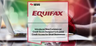 Equifax Introduces New Commercial Credit Score Designed to Expand Credit Access for Small Businesses