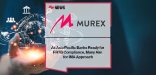As Asia Pacific Banks Ready for FRTB Compliance, Many Aim for IMA Approach