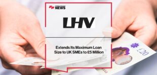 LHV Banks Extends Its Maximum Loan Size to UK SMEs to £5 Million