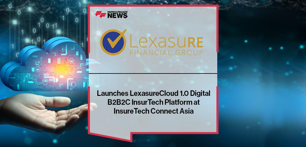 Lexasure Financial Group Launches LexasureCloud 1.0 Digital B2B2C InsurTech Platform at InsureTech Connect Asia