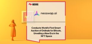 NeoSwap AI Conducts World's First Smart Auction of Ordinals for Bitcoin, Unveiling a New Era in the NFT Space