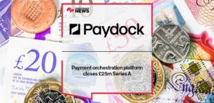 Payment orchestration platform Paydock closes £25m Series A