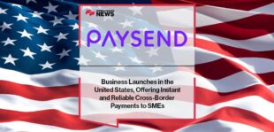 Paysend Business Launches in the United States, Offering Instant and Reliable Cross-Border Payments to SMEs