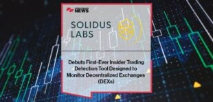 Solidus Labs Debuts First-Ever Insider Trading Detection Tool Designed to Monitor Decentralized Exchanges (DEXs)