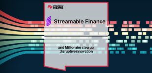 Streamable Finance and Millionaire step up disruptive innovation