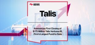 Talis Capital Announces First Closing of $175 Million Talis Ventures III, Firm’s Largest Fund to Date
