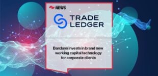 Barclays invests in brand new working capital technology for corporate clients with Trade Ledger