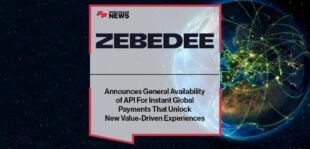 ZEBEDEE Announces General Availability of API For Instant Global Payments That Unlock New Value-Driven Experiences