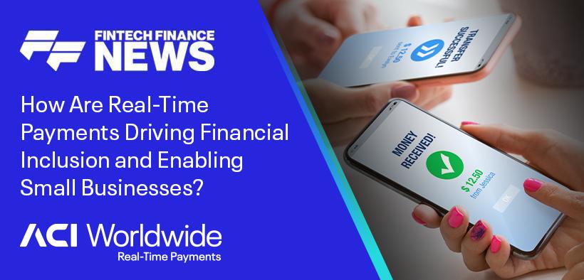 How are real-time-payments driving financial inclusion and enabling small businesses