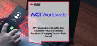 APP Scams Emerge as the Top Payments Fraud Threat With Fraudsters Changing Tactics, Finds ACI Worldwide Report