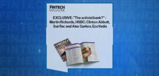 EXCLUSIVE: "The activist bank?" - Martin Richards, HSBC; Clinton Abbott, SunTec and Alex Garkov, EcoVadis in 'The Fintech Magazine'
