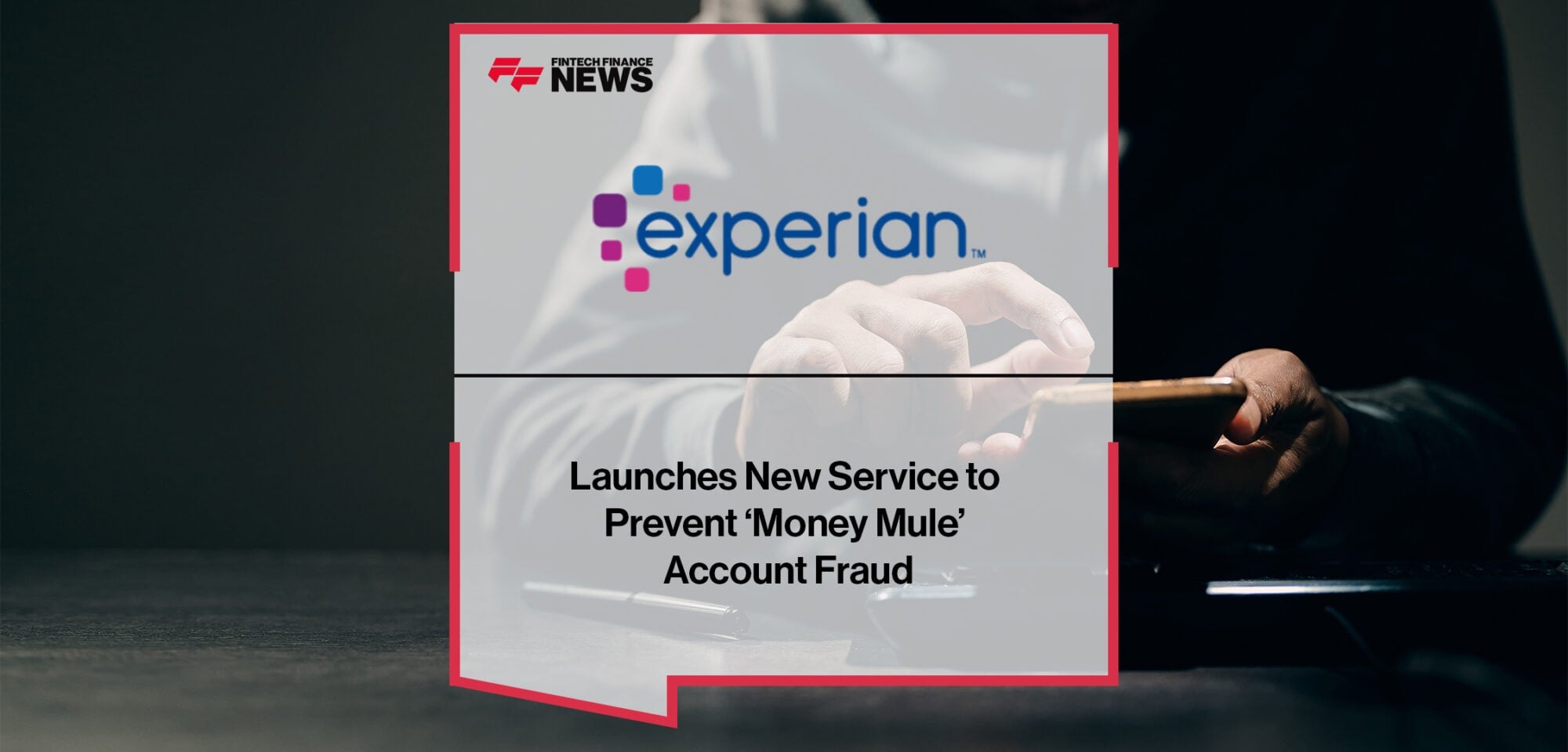 Experian Launches New Service to Prevent ‘Money Mule’ Account Fraud