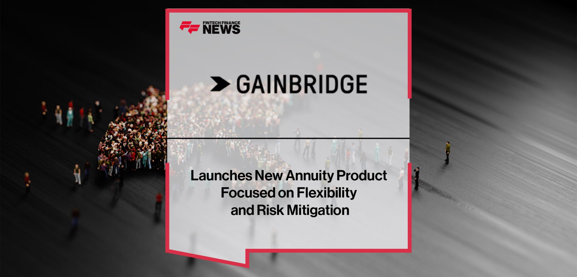 Gainbridge® Launches New Annuity Product Focused on Flexibility and Risk Mitigation