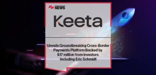 Keeta Unveils Groundbreaking Cross-Border Payments Platform Backed by $17 million from Investors Including Eric Schmidt