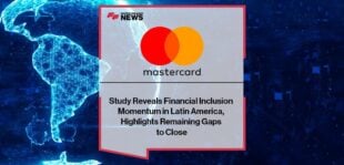 New Mastercard Study Reveals Financial Inclusion Momentum in Latin America, Highlights Remaining Gaps to Close