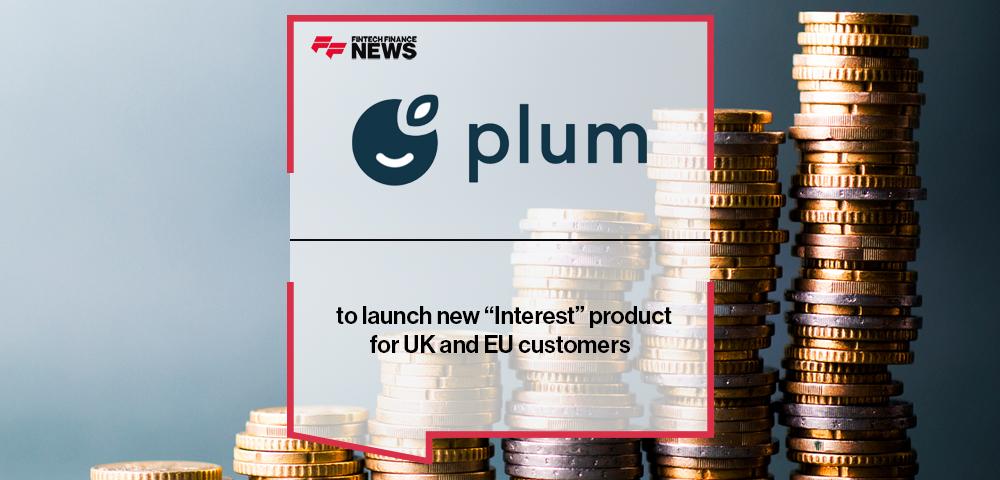 Plum to launch new “Interest” product for UK and EU customers
