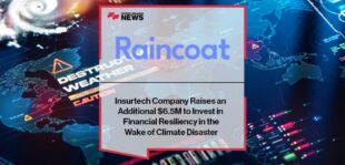 Insurtech Company Raincoat Raises an Additional $6.5M to Invest in Financial Resiliency in the Wake of Climate Disaster