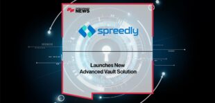 Spreedly Launches New Advanced Vault Solution