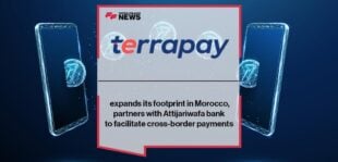 TerraPay expands its footprint in Morocco, partners with Attijariwafa bank to facilitate cross-border payments
