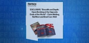 EXCLUSIVE: "Breadth and Depth: Open Banking at the Opposite Ends of the World" - Claire Melling, NatWest and Brad Carr, NAB in 'The Fintech Magazine'