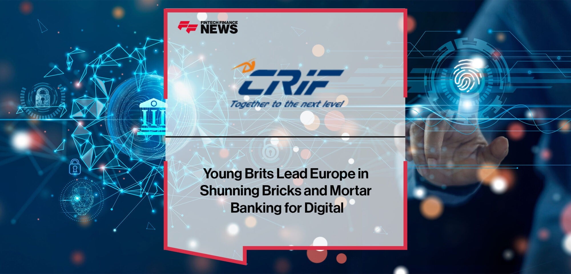 Young Brits Lead Europe in Shunning Bricks and Mortar Banking for Digital