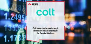 Colt launches breakthrough multicast data in the cloud for Capital Markets
