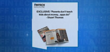 EXCLUSIVE: "Parents don’t teach kids about money... apps do!" - Stuart Thomas in 'The Fintech Magazine'