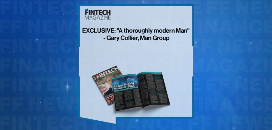 EXCLUSIVE: "A thoroughly modern Man" - Gary Collier, Man Group in 'The Fintech Magazine'
