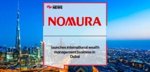 Nomura launches international wealth management business in Dubai