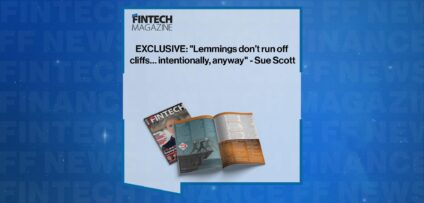 EXCLUSIVE: "Lemmings don’t run off cliffs… intentionally, anyway" - Sue Scott in 'The Fintech Magazine'