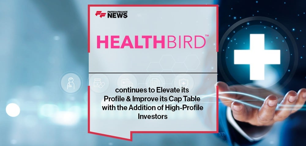 HealthBird Continues to Elevate its Profile & Improve its Cap Table with the Addition of High-Profile Investors