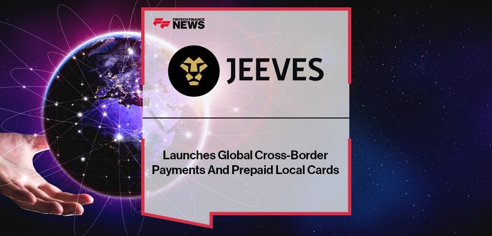 Jeeves Launches Global Cross-Border Payments And Prepaid Local Cards