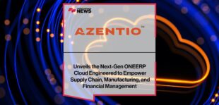 Azentio Software Unveils the Next-Gen ONEERP Cloud Engineered to Empower Supply Chain, Manufacturing, and Financial Management | Fintech Finance News