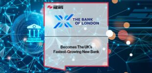 The Bank Of London Becomes The UK’s Fastest-Growing New Bank