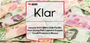Klar secures $100 Million Debt Facility from Victory Park Capital to Expand Credit Products in Mexico