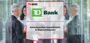 TD Bank Group Announces New Appointments to Board of Directors| Fintech Finance News