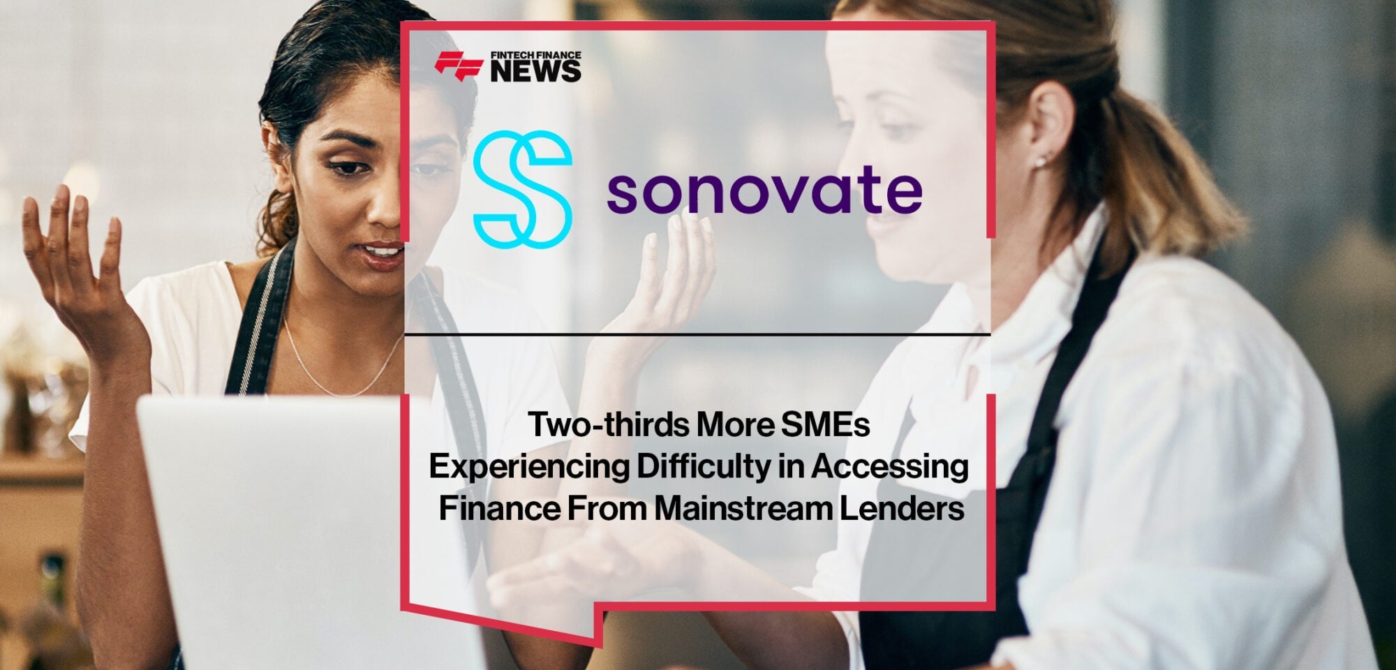 Two-thirds more SMEs experiencing difficulty in accessing finance from mainstream lenders | Fintech Finance News