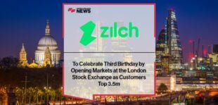 Zilch To Celebrate Third Birthday by Opening Markets at the London Stock Exchange as Customers Top 3.5m
