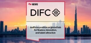 Dubai International Financial Centre reaffirms position as global hub for finance, innovation, and talent attraction