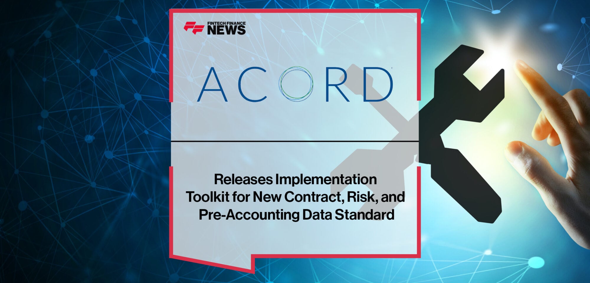 ACORD Releases Implementation Toolkit for New Contract, Risk, and Pre-Accounting Data Standard | Fintech Finance News