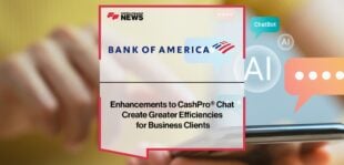 Enhancements to BofA’s CashPro® Chat Create Greater Efficiencies for Business Clients | Fintech Finance News