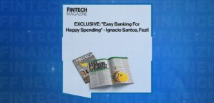 EXCLUSIVE: "Easy Banking For Happy Spending" - Ignacio Santos, Fazil in 'The Fintech Magazine'