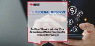 FedNow® Service Industry Work Group Issues Market Practices for Request for Payment | Fintech Finance News