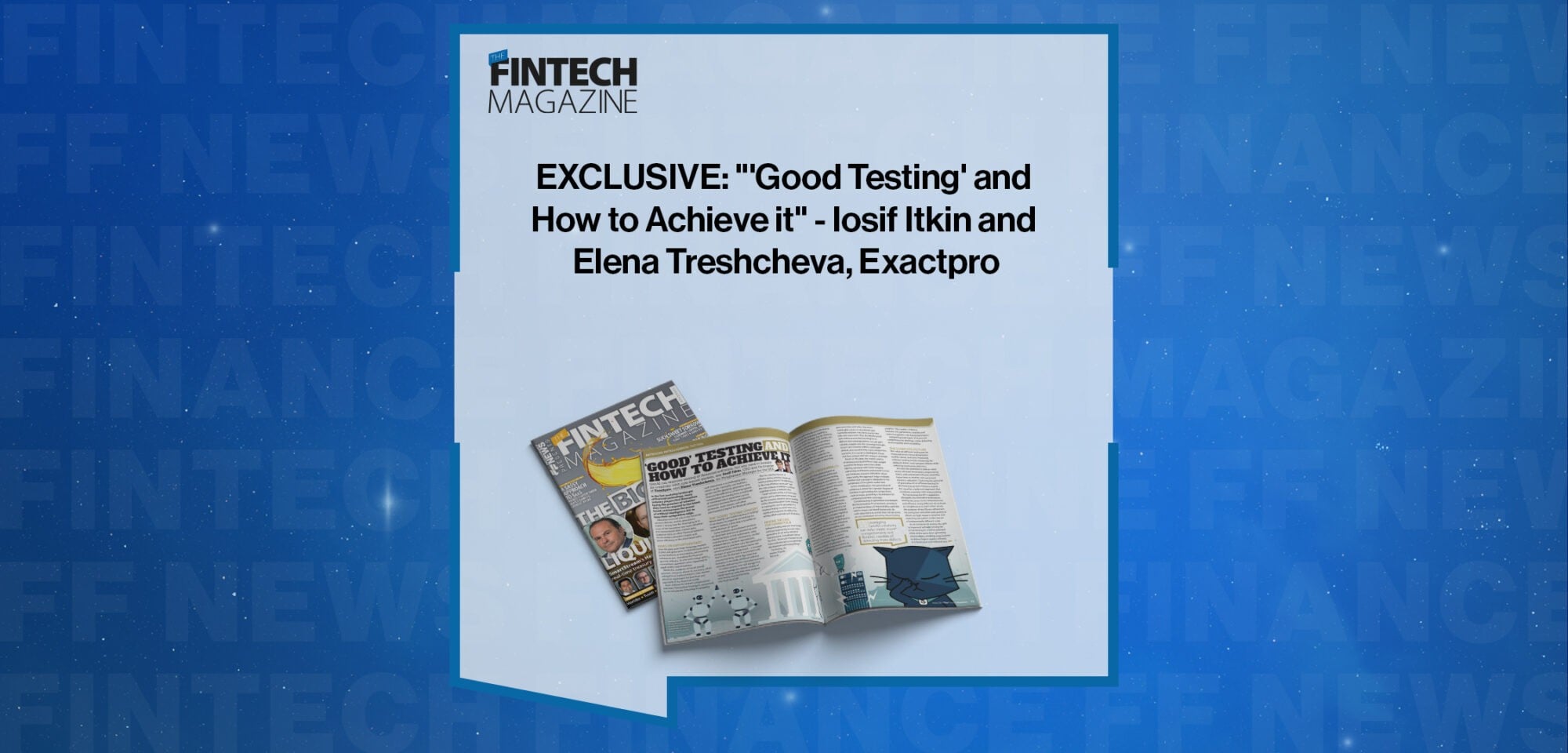 EXCLUSIVE: "'Good Testing' and How to Achieve it" - Iosif Itkin and Elena Treshcheva, Exactpro in 'The Fintech Magazine'