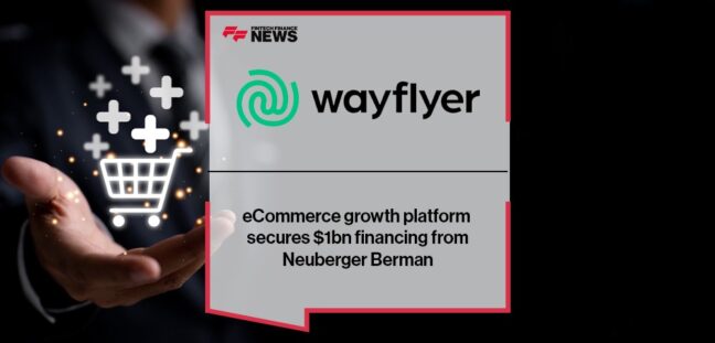 eCommerce growth platform Wayflyer secures $1bn financing from Neuberger Berman